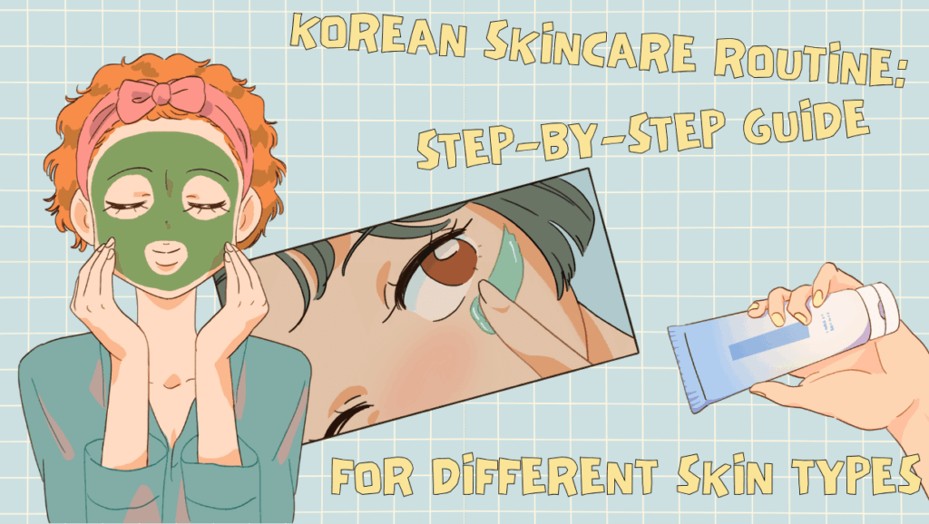 Korean Skincare Routine: Step-by-Step Guide for Different Skin Types